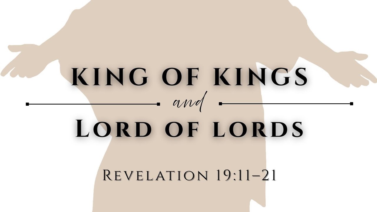 King of Kings and Lord of Lords | Message Text: Revelation 19:11-21 ...