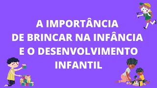 A IMPORTÂNCIA DE BRINCAR NA INFÂNCIA E O DESENVOLVIMENTO INFANTIL