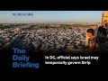 Day 641 - In DC, official says Israel may temporarily govern Strip