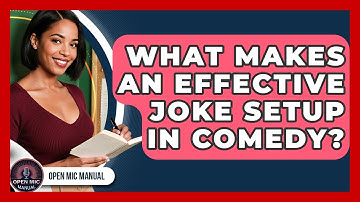What Makes An Effective Joke Setup In Comedy? - Open Mic Manual