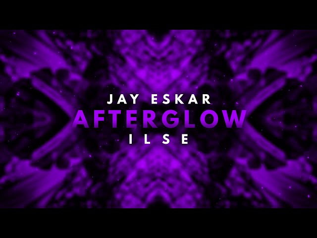 Jay Eskar & ILSE - Afterglow class=