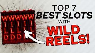 7 Slots you need WILD REELS for Big Wins!