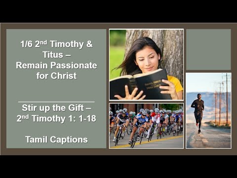 1/6 - 2nd Timothy & Titus - Tamil Captions: Remain Passionate for Christ 2nd Timothy 1: 1-18