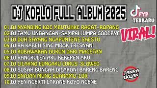 TERBARU 2025 - DJ KOPLO NYANDING KOE MBUTUHKE RAGAT🎶DJ ROPANG X SAMPAI JUMPA GOODBYE SAYANG