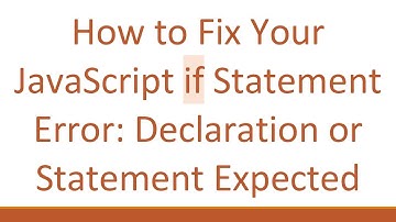 How to Fix Your JavaScript if Statement Error: Declaration or Statement Expected