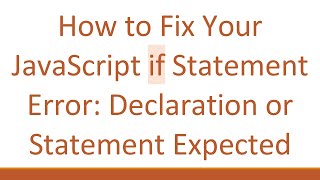 How to Fix Your JavaScript if Statement Error: Declaration or Statement Expected