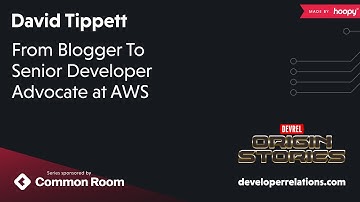 From Blogger To Senior Developer Advocate at AWS (David Tippett)