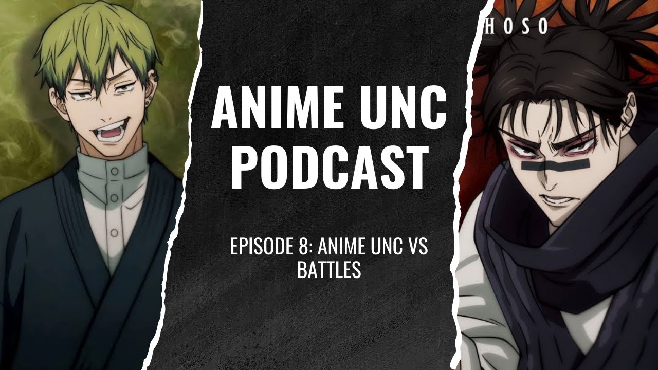 Anime Unc Podcast - Episode 08 - Anime Unc Vs Battles