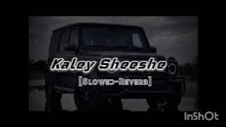 Kaley Sheeshe || Tu Hai Gentleman HaMain Balak Desi || Slowed & Reverb