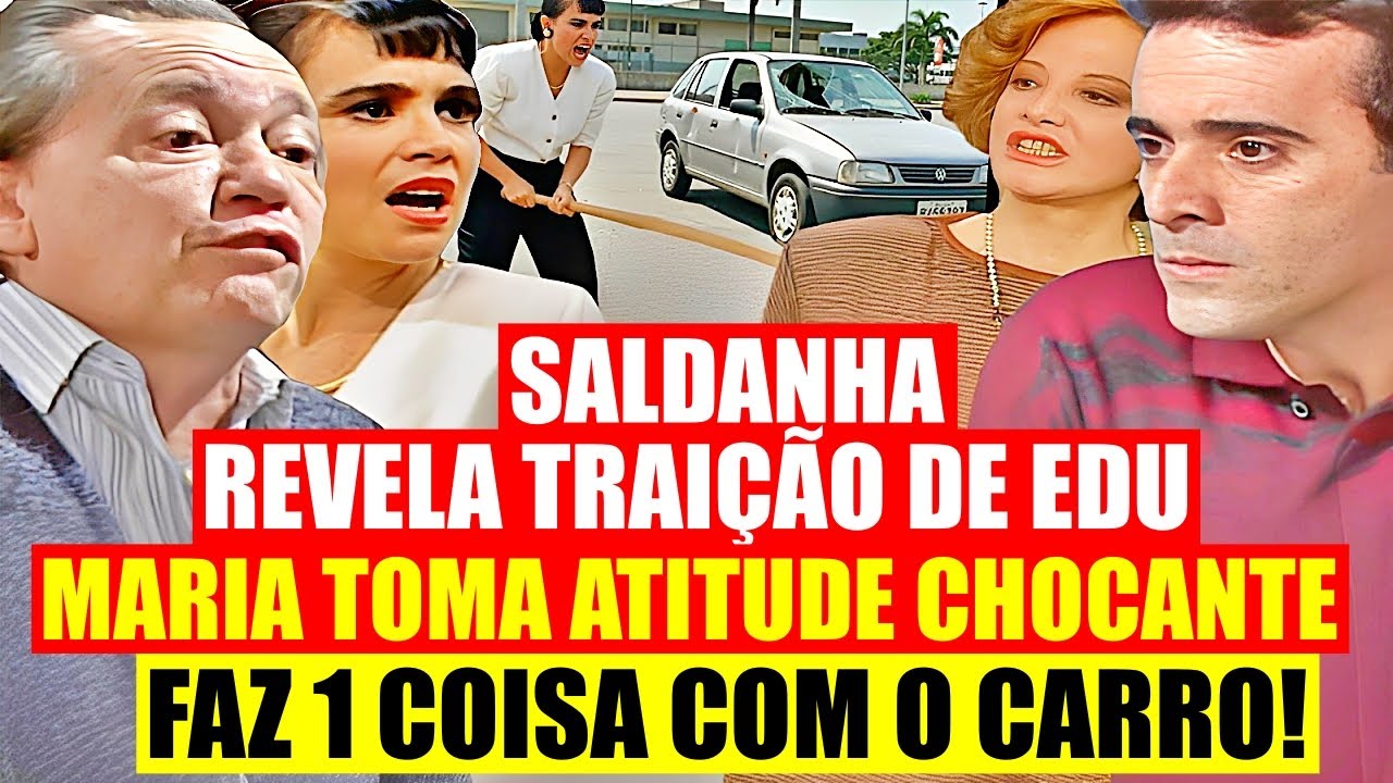 RAINHA DA SUCATA -SALDANHA REVELA TRAIÇÃO DE EDU, MARIA TOMA ATITUDE E FAZ ALGO CHOCANTE COM O CARRO