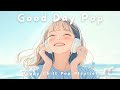 【洋楽】晴れた日に聴きたい、ハッピーで可愛い洋楽プレイリスト✨|Good Day Pop | Morning/Cafe/Chill/Work BGM