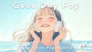 Sunny Day Vibes ☀️ Happy & Cute Pop Playlist