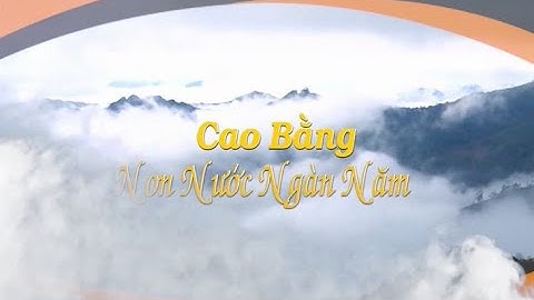 Cao Bằng non nước ngàn năm: Lịch sử Cao Bằng qua tài liệu lưu trữu
