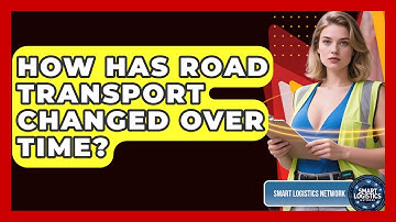 How Has Road Transport Changed Over Time? - Smart Logistics Network