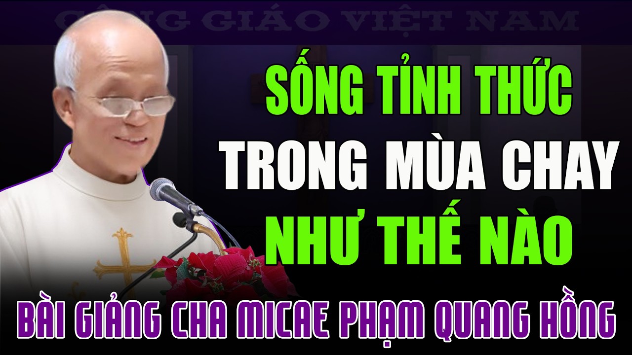 Chúng Ta Sống Tỉnh Thức Trong Mùa Cay Thánh Như Thế Nào - Bài Giảng Tĩnh Tâm Của Cha Phạm Quang Hồng