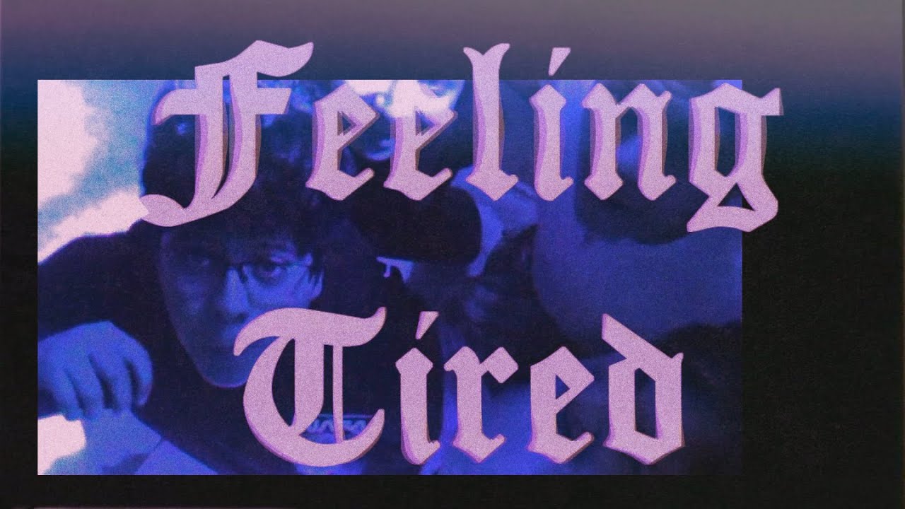 "FEELING TIRED" DOCUMENTARY