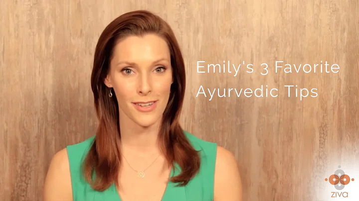 Emily's 3 Favorite Ayurvedic Tips - Ziva Meditation