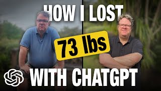 How I Lost 73lbs Using ChatGPT (Full Tutorial)
