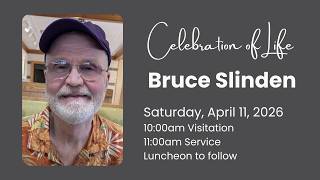Bruce Slinden Memorial Service - 4/11, 11:00am