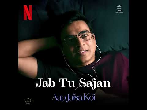 Jab Tu Sajan - Aap Jaisa Koi  Full Song Audio R Madhavan Fatima Sana Mohit Chauhan Gurpreet Saini