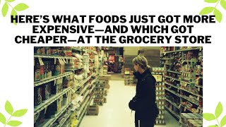 Here’s What Foods Just Got More Expensive—and Which Got Cheaper—at the Grocery Store