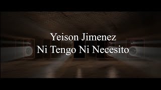 Ni Tengo Ni Necesito (Letra) - Yeison Jimenez