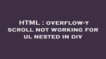 HTML : overflow-y scroll not working for ul nested in div