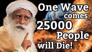 Just One Wave Will Kill 25000 People| Sadhguru