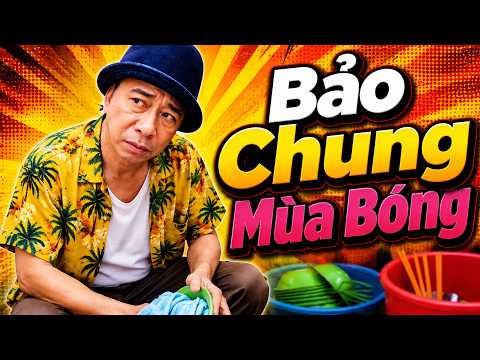 Bảo Chung Mùa Bóng Bánh | Cười Sặc Nước Khi Xem Bảo Chung | Hài Tổng Hợp Hay
