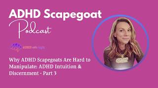 Why ADHD Scapegoats Are Hard to Manipulate: ADHD Intuition & Discernment - Part 3 | ADHD Scapegoat