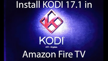 How to install Kodi 17.1 in Amazon Fire TV