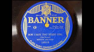 HOW I HATE THAT DESERT SONG - MISSOURI JAZZ BAND - ARTHUR FIELDS  1920s Dime Store Dance Music!