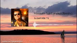 Mausam hai Ganeka (Remix) DJ SAM NSK
