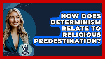 How Does Determinism Relate To Religious Predestination? - Philosophy Beyond