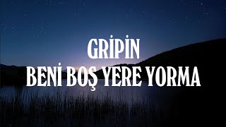 Gripin Ben boş yere yorma (Sözleri/lyrics)