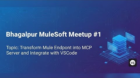 Bhagalpur MuleSoft Meetup #1- Transform existing endpoint into MCP Tool & integrate in VS Code