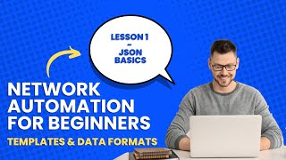 Network Automation for Beginners - Lesson 13 - JSON Fundamentals