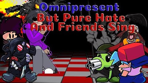 Omnipresent But Pure Hate And My Friends Take Down Our Enemy