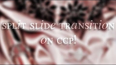 Split Slide Transition on Ccp!♡