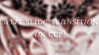 Split Slide Transition on Ccp!♡