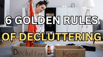 6 Golden Rules of Decluttering You Should Always Follow!