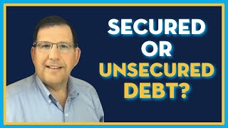Secured And Unsecured Debt? What's The Difference?