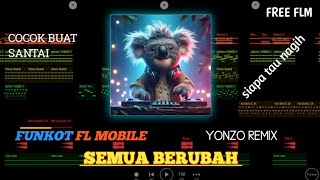 Download lagu SEMUA BERUBAH || FUNKOT VERSI FL MOBILE || YONZO REMIX || FREE FLM ||