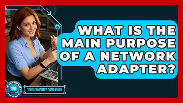 What Is The Main Purpose Of A Network Adapter? - Your Computer Companion