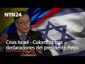 Crisis Israel - Colombia tras palabras de Petro: &quot;si hay que suspender relaciones, las suspendemos&quot;