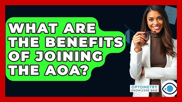 What Are The Benefits Of Joining The AOA? - Optometry Knowledge Base