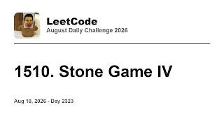 Daily Leetcode #2323: Aug 10, 2026 - 1510. Stone Game IV