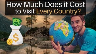 How Much $$$ to Visit EVERY COUNTRY IN THE WORLD?