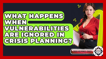 What Happens When Vulnerabilities Are Ignored In Crisis Planning? - Crisis Response Coach