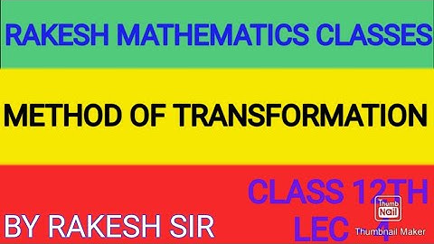 METHOD OF TRANSFORMATION II INTEGRATION II CLASS12TH LEC 4 BY RAKESH SIR